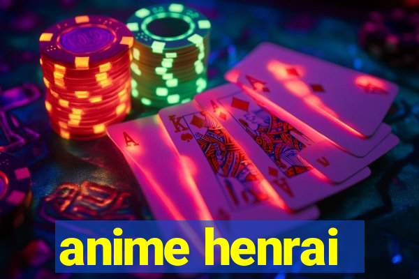 anime henrai